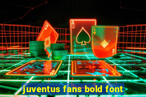 juventus fans bold font